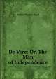 De Vere: Or, The Man of Independence, Robert Plumer Ward 