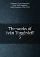 The works of Ivn Turgnieff. 3, И. С. Тургенев 