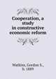 Cooperation, a study in constructive economic reform, Watkins, Gordon S., b. 1889 