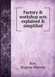 Factory & workshop acts explained & simplified, Roe, Eugene Mervyn 