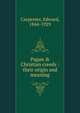 Pagan & Christian creeds : their origin and meaning, Carpenter Edward 