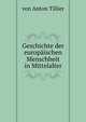 Geschichte der europaischen Menschheit in Mittelalter, von Anton Tillier 