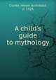 A child's guide to mythology, Clarke, Helen Archibald, d. 1926 