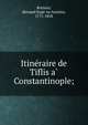 Itine?raire de Tiflis a? Constantinople;, Rottiers, Bernard Euge?ne Antoine, 1771-1858 