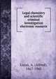 Legal chemistry and scientific criminal investigation electronic resource, Lucas, A. (Alfred), 1867-1945 