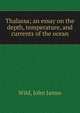 Thalassa; an essay on the depth, temperature, and currents of the ocean, Wild, John James 