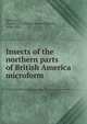 Insects of the northern parts of British America microform, Bethune, Charles J. S. (Charles James Stewart), 1838-1932 