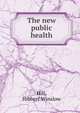 The new public health, Hill, Hibbert Winslow 