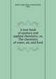 A text-book of sanitary and applied chemistry; or, The chemistry of water, air, and food, Bailey, Edgar Henry Summerfield, 1848- 