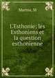 L'Esthonie; les Esthoniens et la question esthonienne, M. Martna 