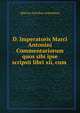 D. Imperatoris Marci Antonini Commentariorum quos sibi ipse scripsit libri xii, cum ., Marcus Aurelius Antoninus 