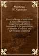 Practical tropical sanitation : a manual for sanitary inspectors and others interested in the prevention of disease in tropical and sub-tropical countries, Muirhead, W. Alexander 