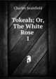 Tokeah; Or, The White Rose .. 1, Charles Sealsfield 