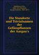Die Standorte und Trivialnamen der Gef?sspflanzen der Aargau's, M?hlberg, Fritz, 1840-1915,Wieland, Joseph Fridolin, 1804-1872 
