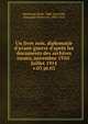 Un livre noir, diplomatie d`avant-guerre d`aprs les documents des archives russes, novembre 1910-juillet 1914. v.03 pt.03, Marchand, Ren?, 1888-,Izvol'skii, Aleksandr Petrovich, 1856-1919 