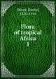 Flora of tropical Africa. 1, Oliver, Daniel, 1830-1916 
