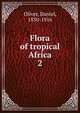Flora of tropical Africa. 2, Oliver, Daniel, 1830-1916 