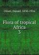 Flora of tropical Africa. 3, Oliver, Daniel, 1830-1916 