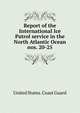 Report of the International Ice Patrol service in the North Atlantic Ocean. nos. 20-25, United States. Coast guard 