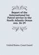 Report of the International Ice Patrol service in the North Atlantic Ocean. nos. 26-29, United States. Coast guard 