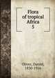 Flora of tropical Africa. 5, Oliver, Daniel, 1830-1916 