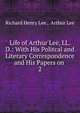 Life of Arthur Lee, LL. D.: With His Politcal and Literary Correspondence and His Papers on .. 2, Richard Henry Lee , Arthur Lee 