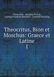 Theocritus, Bion et Moschus: Graece et Latine. 1, Theocritus, Aemilius Portus, Ludwig Friedrich Heindorf , Gottlieb Kiessling 