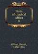 Flora of tropical Africa. 8, Oliver, Daniel, 1830-1916 