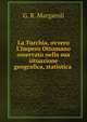 La Turchia, ovvero L'Impero Ottomano osservato nella sua situazione geografica, statistica ., G. R. Margaroli 