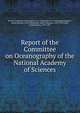 Report of the Committee on Oceanography of the National Academy of Sciences, National Academy of Sciences (U.S.). Committee on Oceanography,Bigelow, Henry Bryant, b. 1879,Michelson, Albert Abraham, 1852-1931,Lillie, Frank Rattray, 1870-1947 