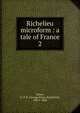 Richelieu microform : a tale of France. 2, G. P. James 