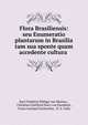 Flora Brasiliensis: seu Enumeratio plantarum in Brasilia tam sua sponte quam accedente cultura ., Karl Friedrich Philipp von Martius , Christian Gottfried Nees von Esenbeck , Franz Gerhard Eschweiler, N. S. Tully 