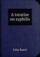 A treatise on syphilis, John Bacot 
