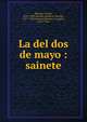 La del dos de mayo : sainete, Barrera, Tom?s, 1870-1938,Alvarez Quintero, Seraf?n, 1871-1938,Alvarez Quintero, Joaqu?n, 1873-1944 