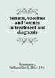 Serums, vaccines and toxines in treatment and diagnosis, Bosanquet, William Cecil, 1866-1941 