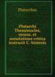 Plutarchi Themistocles, recens. et annotatione critica instruxit C. Sintenis, Plutarch 