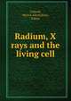 Radium, X rays and the living cell, Colwell, Hector Alfred,Russ, Sidney 