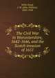 The Civil War in Worcestershire, 1642-1646, and the Scotch invasion of 1651, Willis Bund, J. W. (John William), 1843-1928 