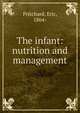 The infant: nutrition and management, Pritchard, Eric, 1864- 