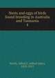 Nests and eggs of birds found breeding in Australia and Tasmania. 4, North, Alfred J. (Alfred John), 1855-1917 