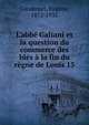L'abb? Galiani et la question du commerce des bl?s ? la fin du r?gne de Louis 15, Gaudemet, Eug?ne, 1872-1933 