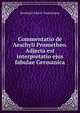 Commentatio de Aeschyli Prometheo. Adjecta est interpretatio ejus fabulae Germanica, Bernhard Albert Toepelmann 
