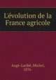 L'?volution de la France agricole, Aug?-Larib?, Michel, 1876- 