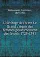 L'H?ritage de Pierre Le Grand : r?gne des femmes gouvernement des favoris 1725-1741, Waliszewski, Kazimierz, 1849-1935 