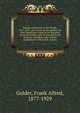 Russian expansion on the Pacific, 1641-1850 : an account of the earliest and later expeditions made by the Russians along the Pacific coast of Asia and North America, including some related expeditions to the Arctic regions, Golder, Frank Alfred, 1877-1929 
