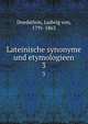Lateinische synonyme und etymologieen. 3, Doederlein, Ludwig von, 1791-1863 