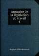 Annuaire de la lgislation du travail. 4, Belgium. Office du travail 
