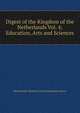 Digest of the Kingdom of the Netherlands Vol. 4;Education, Arts and Sciences, Netherlands. Ministerie van Buitenlandse Zaken. 
