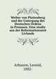 Wolter von Plettenberg und der Untergang des Deutschen Ordens in Preussen. Eine studie aus der Reformationszeit Livlands, Arbusow, Leonid, 1882- 