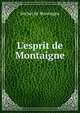 L'esprit de Montaigne, Montaigne Michel de 